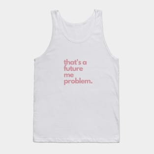 That's A Future Me Problem - Pink Letters - That's A Future Me Problem Tank Top